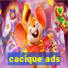 cacique ads