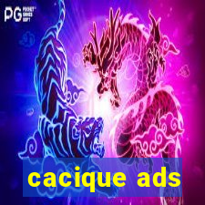 cacique ads