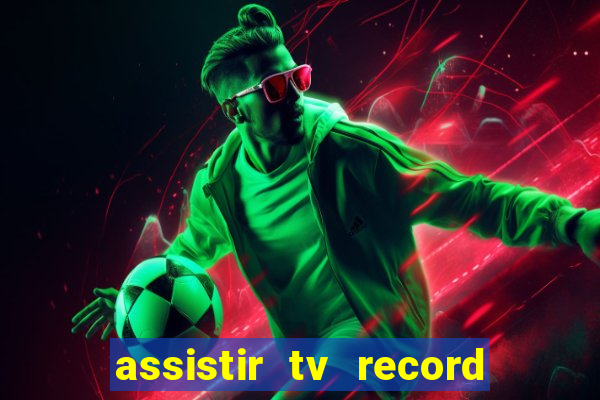 assistir tv record ao vivo