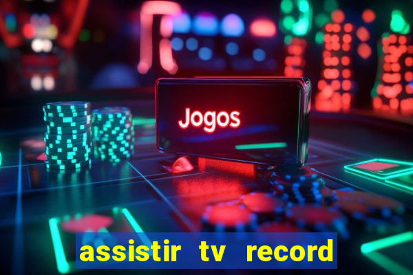 assistir tv record ao vivo