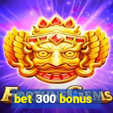 bet 300 bonus