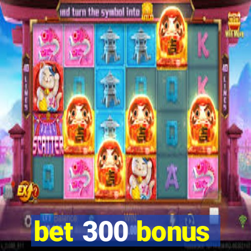 bet 300 bonus