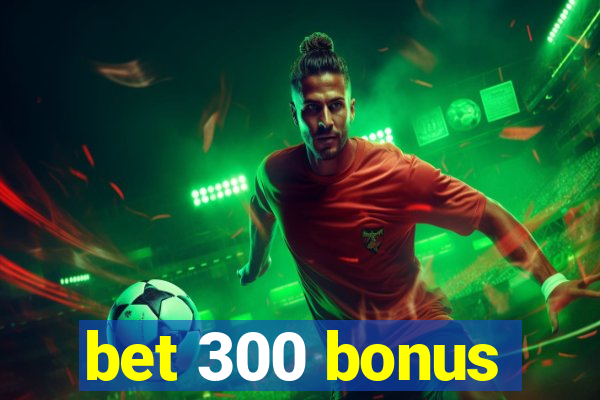 bet 300 bonus