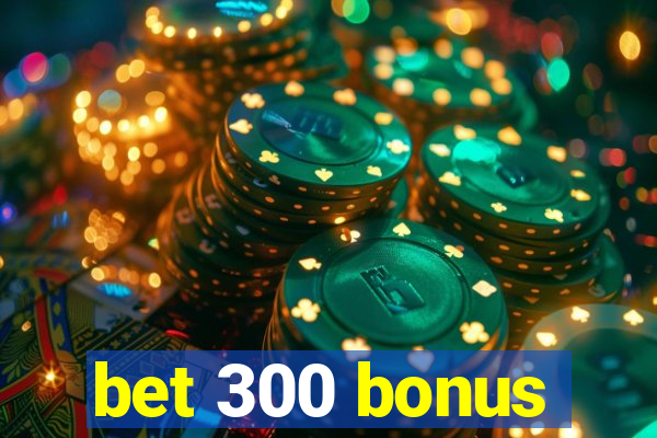 bet 300 bonus