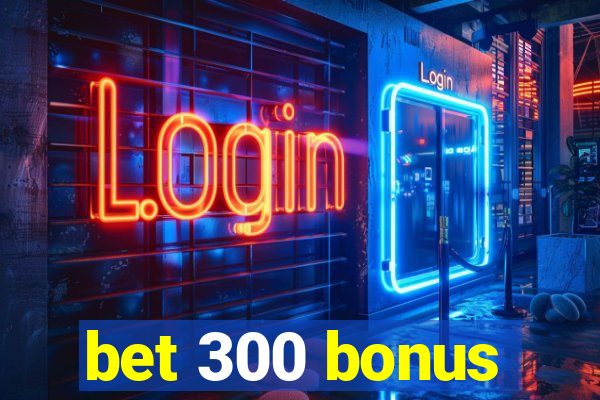 bet 300 bonus