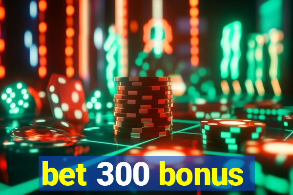 bet 300 bonus