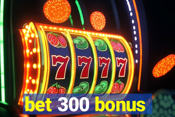 bet 300 bonus