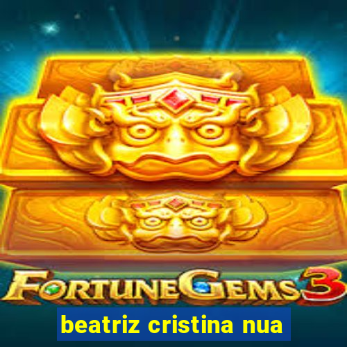 beatriz cristina nua