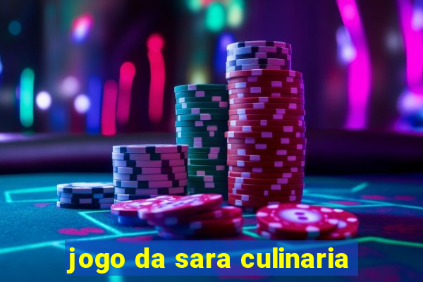 jogo da sara culinaria