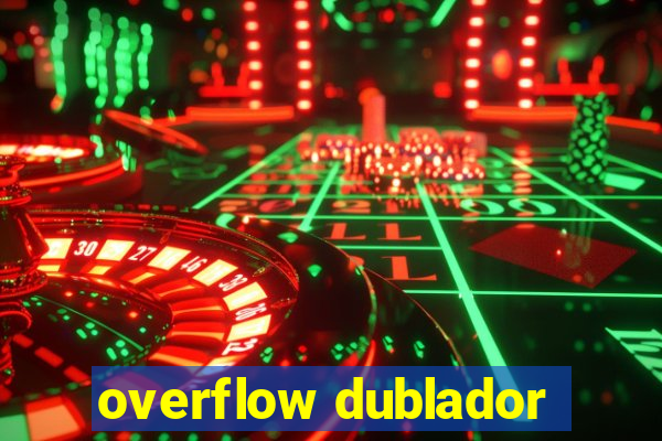 overflow dublador