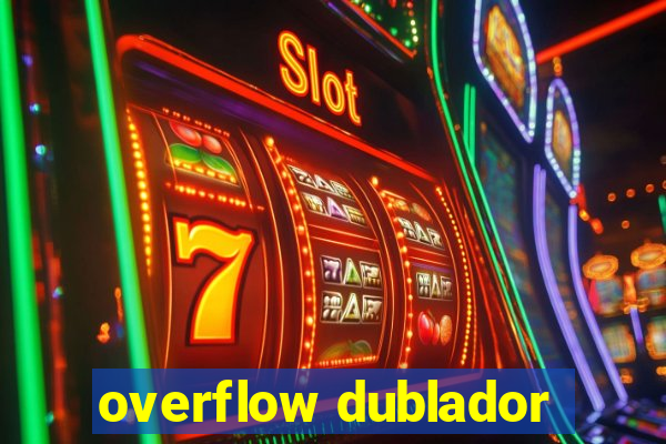 overflow dublador