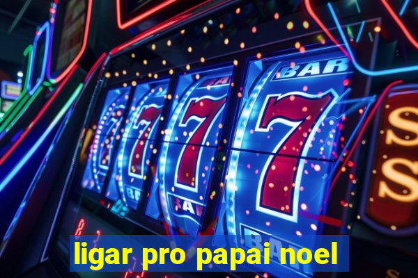 ligar pro papai noel