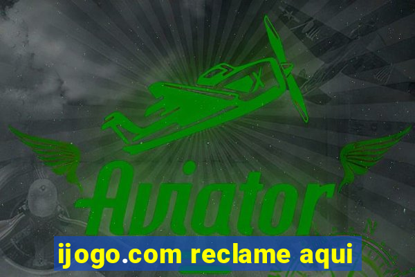 ijogo.com reclame aqui