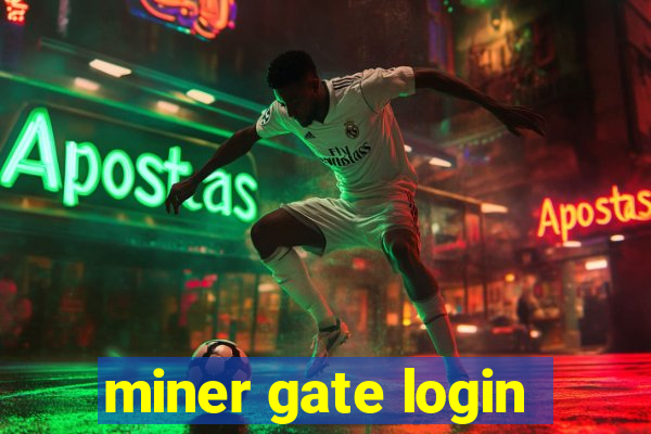 miner gate login