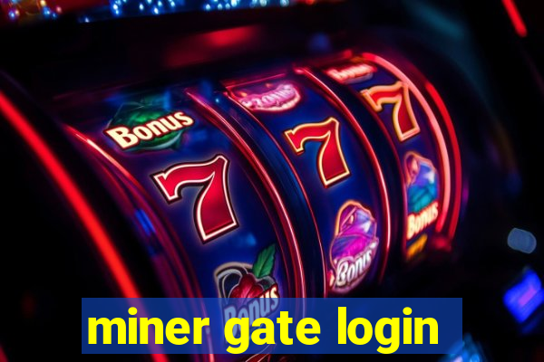 miner gate login