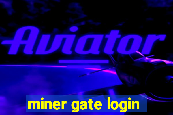 miner gate login