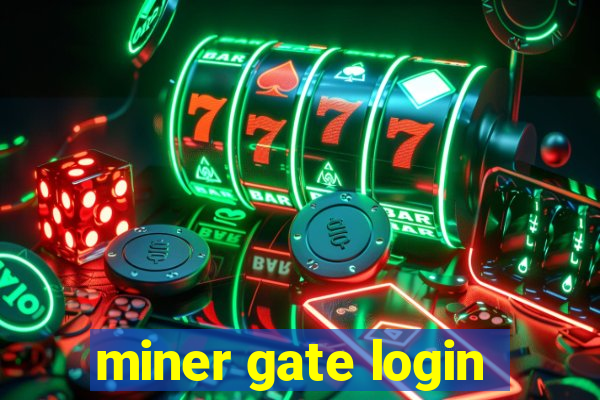 miner gate login