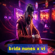 brida nunes x vi