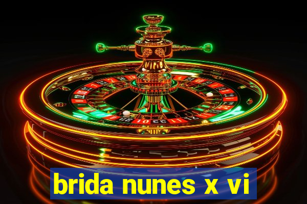 brida nunes x vi