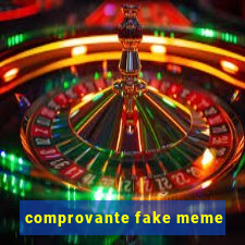 comprovante fake meme