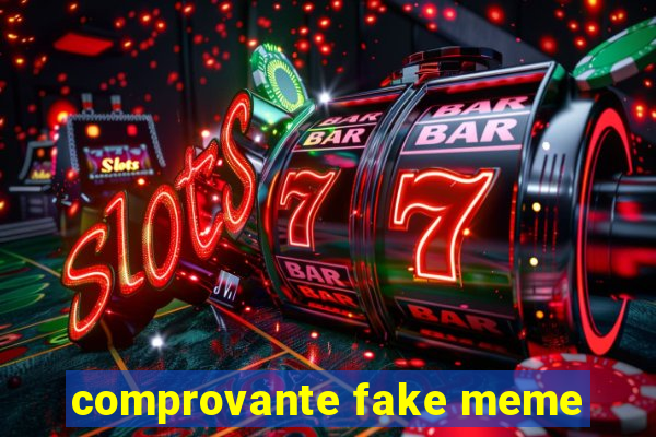 comprovante fake meme