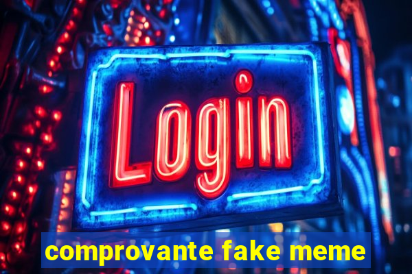 comprovante fake meme