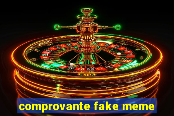 comprovante fake meme