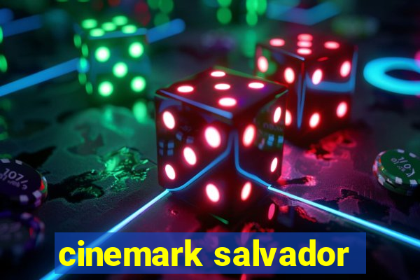 cinemark salvador