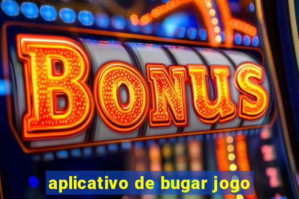 aplicativo de bugar jogo