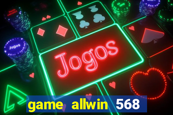 game allwin 568 com login