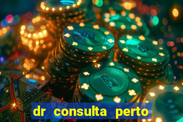 dr consulta perto de mim