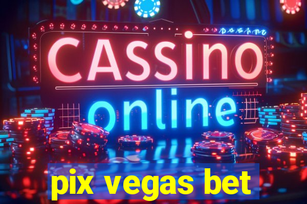 pix vegas bet