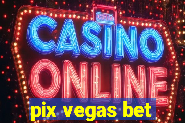 pix vegas bet