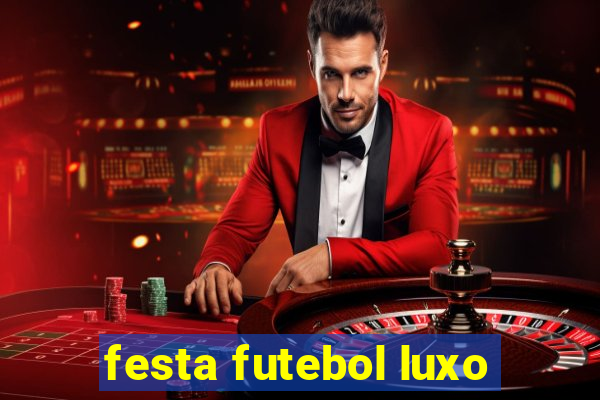 festa futebol luxo