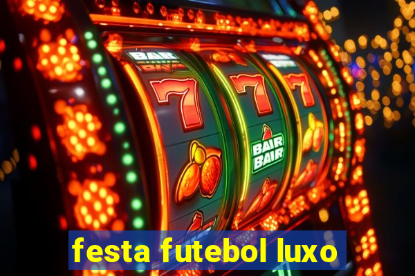 festa futebol luxo