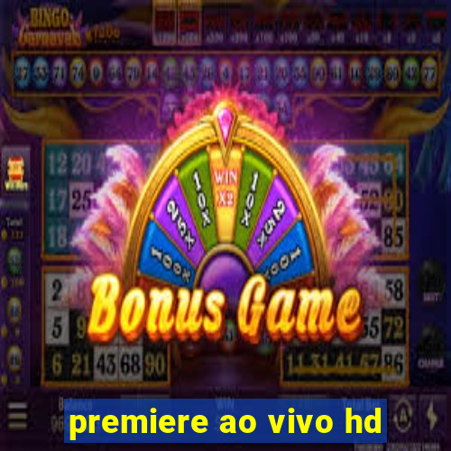 premiere ao vivo hd