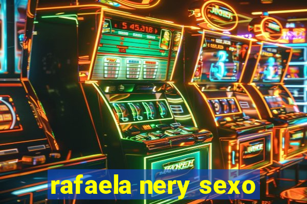 rafaela nery sexo