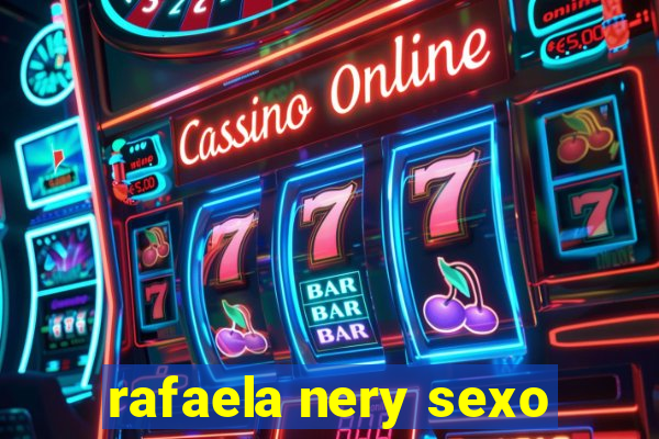 rafaela nery sexo