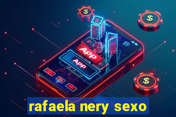 rafaela nery sexo