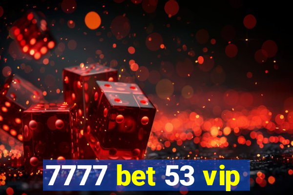 7777 bet 53 vip