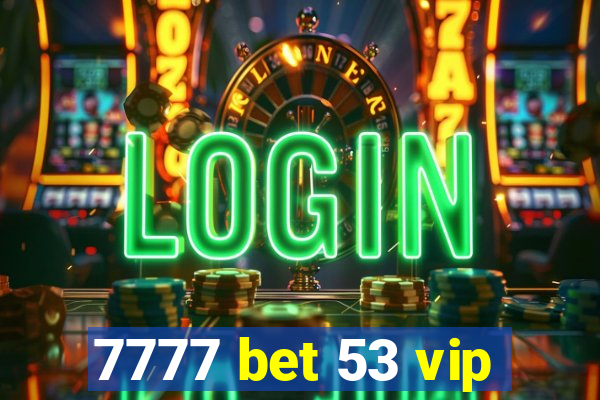 7777 bet 53 vip