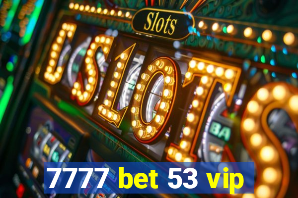 7777 bet 53 vip