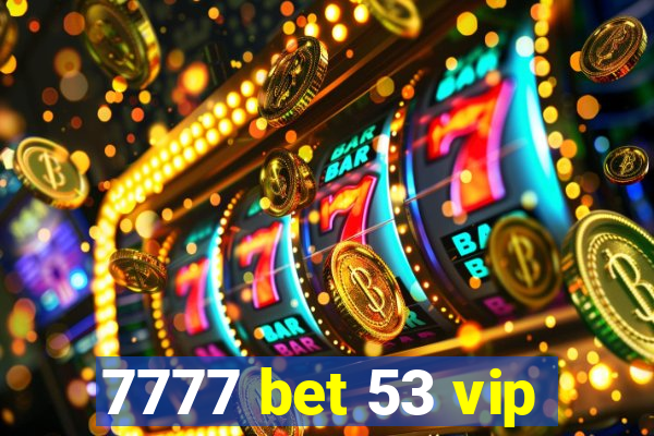 7777 bet 53 vip