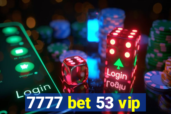 7777 bet 53 vip