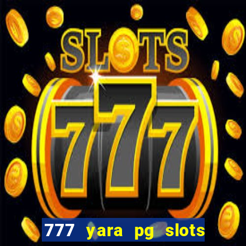 777 yara pg slots paga mesmo