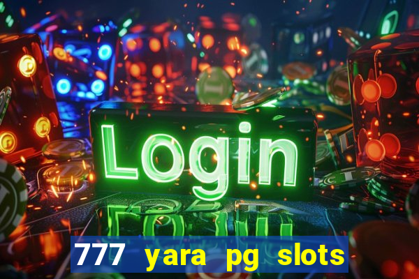 777 yara pg slots paga mesmo