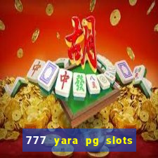 777 yara pg slots paga mesmo