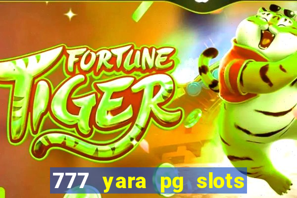 777 yara pg slots paga mesmo