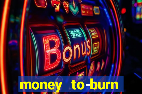 money to-burn system pt br