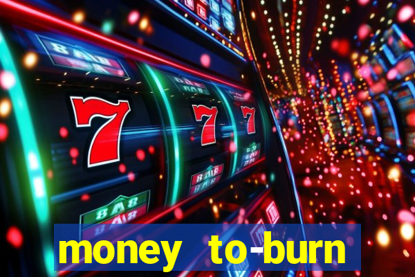 money to-burn system pt br